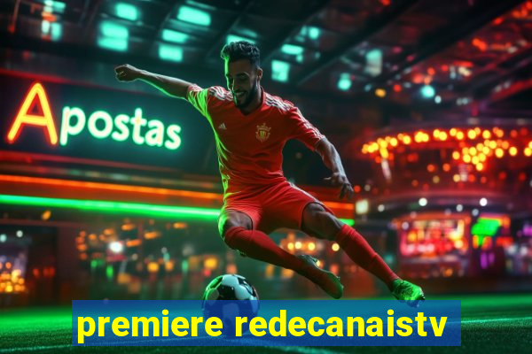 premiere redecanaistv